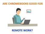 Get a Chromebook if You Work From Home Wondering if Chromebooks are right for you?